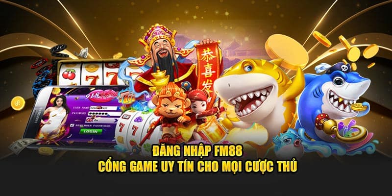 Tại sao nên chọn đăng nhập FM88 để cá cược trực tuyến?